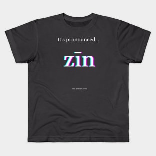 It's pronounced zīn! Kids T-Shirt